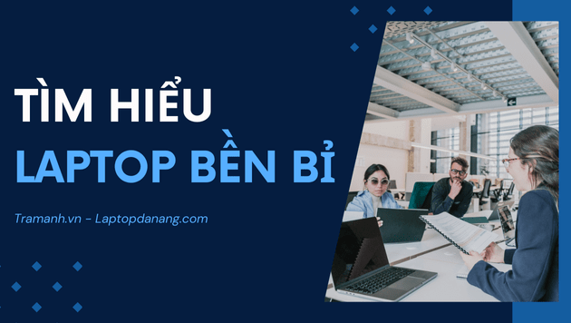 tim-hieu-laptop-ben-bi-lua-chon-hang-dau-doanh-nghiep-va-ca-nhan